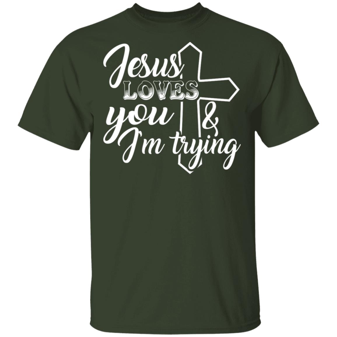 Jesus Loves You And I'm Trying T-Shirt - Funny Saying Shirt, Forest, Unisex T-Shirt
