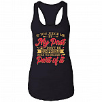 If You Judge Me By My Past Don't Be Surprised When You Become Part Of It Tank Top Tee - Ladies Racerback Tank, Black, Ladies Racerback Tank If You Judge Me By My Past Don't Be Surprised When You Become Part Of It Tank Top Tee - Ladies Racerback Tank, Black, Ladies Racerback Tank