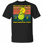 Woah Lemon Livin' on a Pear We're Halfway Funny Meme T-Shirt, Black, Unisex T-Shirt