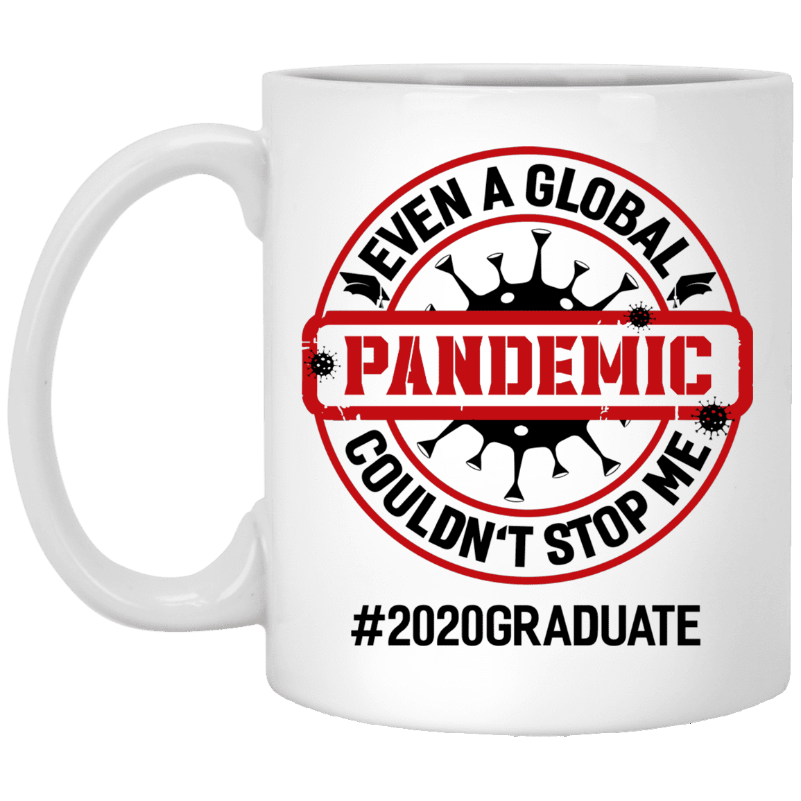 Even A Global Pandemic Couldn't Stop Me 2020 Graduate Ceramic Coffee Mug - Quarantine Graduation Gifts Mug, White, 11 oz. White Mug Even A Global Pandemic Couldn't Stop Me 2020 Graduate Ceramic Coffee Mug - Quarantine Graduation Gifts Mug, White, 11 oz. White Mug