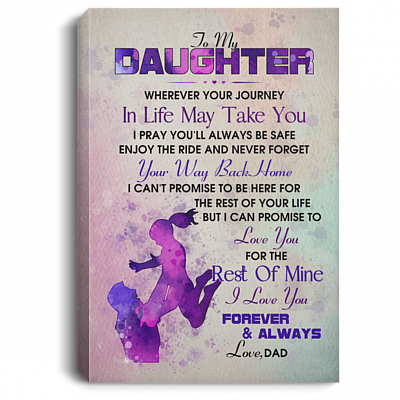 To My Daughter Wherever Your Journey In Life May Take You Love Dad Framed Canvas - Unframed Poster, White, 0.75'' Framed Canvas