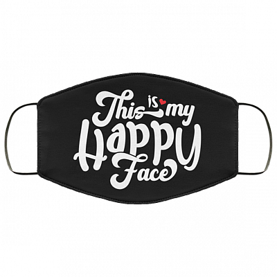 This Is My Happy Face - Funny Face Mask - Washable Reusable Custom Printed Cloth Face Mask Cover, Black, Cloth Face Cover