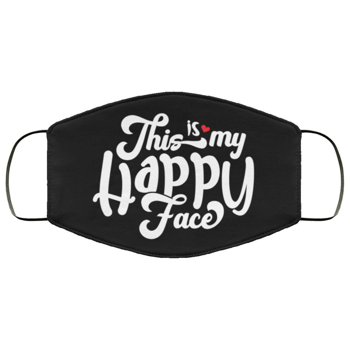 This Is My Happy Face - Funny Face Mask - Washable Reusable Custom Printed Cloth Face Mask Cover, Black, Cloth Face Cover