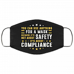 You Can Use Anything For A Mask Because It's Not About Safety Washable Reusable Custom - Face Mask Cover, Black, Cloth Face Mask You Can Use Anything For A Mask Because It's Not About Safety Washable Reusable Custom - Face Mask Cover, Black, Cloth Face Mask