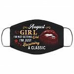 August Girl I'm Not Getting Old I'm Just Becoming A Classic Washable Reusable Custom – Printed Cloth Face Mask Cover, Black, Cloth Face Cover