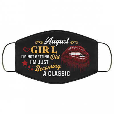August Girl I'm Not Getting Old I'm Just Becoming A Classic Washable Reusable Custom – Printed Cloth Face Mask Cover, Black, Cloth Face Cover