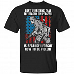 Don't Ever Think That The Reason I'm Peaceful Is Because I Forgot How To Be Violent American Veteran T-Shirt, Black, Unisex T-Shirt