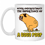 Never Underestimate The Importance Of A Good Poop Funny Dog Ceramic Coffee Mug - Beer Stein - Water Bottle, White, 11 oz. White Mug