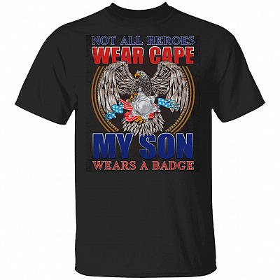 Not All Heroes Wear Cape My Son Wears A Badge T-Shirt, Black, Unisex T-Shirt