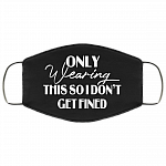 Only Wearing This So I Don't Get Fined - Funny Face Mask, White, Cloth Face Cover