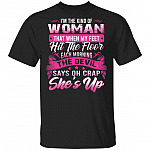 I'm the Kind of Woman That When My Feet Hit the Floor - Oh Crap She's Up Funny T-Shirt, Black, Unisex T-Shirt