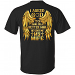 I Asked God To Make Me A Better Man He Sent Me My Wife Plain Front - Print On Back T-Shirt, Black, Unisex T-Shirt I Asked God To Make Me A Better Man He Sent Me My Wife Plain Front - Print On Back T-Shirt, Black, Unisex T-Shirt