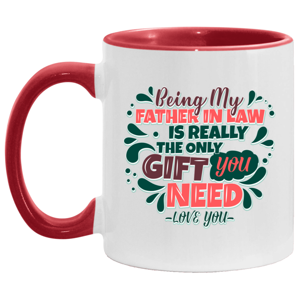 Being My Father in Law Is the Only Gift You Need Accent Mug, White/Red, 11 oz. Accent Mug
