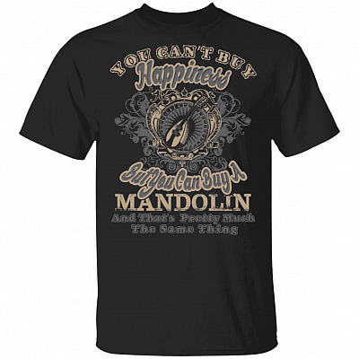 You Can't Buy Happiness But You Can Buy An A Style Mandolin That's Pretty Much The Same Thing T-Shirt, Black, Unisex T-Shirt