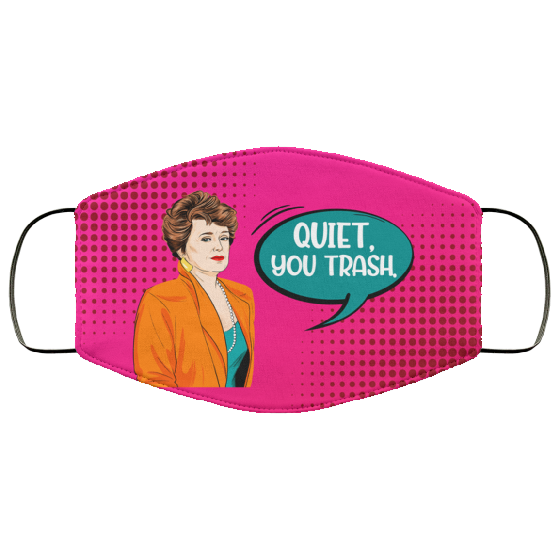 Blanche Quiet You Trash Washable Reusable Custom - Printed Cloth Face Mask Cover, White, Cloth Face Mask