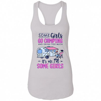 Some Girls Go Camping And Drink Too Much Ladies Racerback Tank - Happy Camper Drinking Camping Tank Top Shirt, White, Ladies Racerback Tank