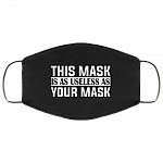 This Mask Is as Useless as Your Mask Washable Reusable Custom - Printed Cloth Face Mask Cover, Black, Cloth Face Cover This Mask Is as Useless as Your Mask Washable Reusable Custom - Printed Cloth Face Mask Cover, Black, Cloth Face Cover