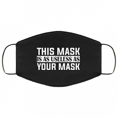 This Mask Is as Useless as Your Mask Washable Reusable Custom - Printed Cloth Face Mask Cover, Black, Cloth Face Cover