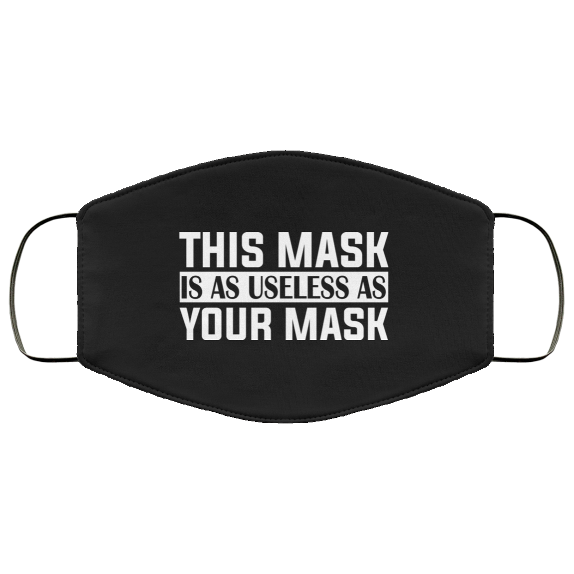 This Mask Is as Useless as Your Mask Washable Reusable Custom - Printed Cloth Face Mask Cover, Black, Cloth Face Cover This Mask Is as Useless as Your Mask Washable Reusable Custom - Printed Cloth Face Mask Cover, Black, Cloth Face Cover
