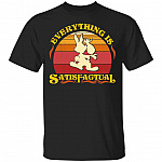 Evrerything Is Satisfactual T-Shirt - Funny Shirt, Black, Unisex T-Shirt Evrerything Is Satisfactual T-Shirt - Funny Shirt, Black, Unisex T-Shirt