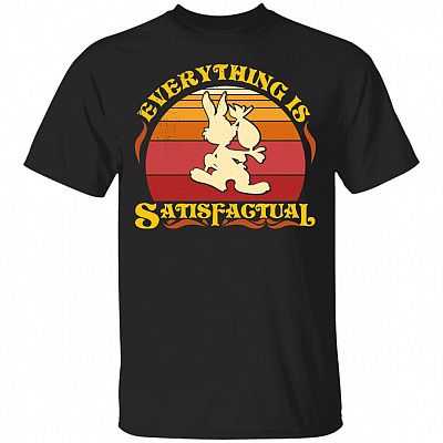 Evrerything Is Satisfactual T-Shirt - Funny Shirt, Black, Unisex T-Shirt