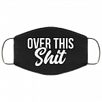 Over This Shit Washable Reusable Custom – Printed Cloth Face Mask Cover, White, Cloth Face Mask