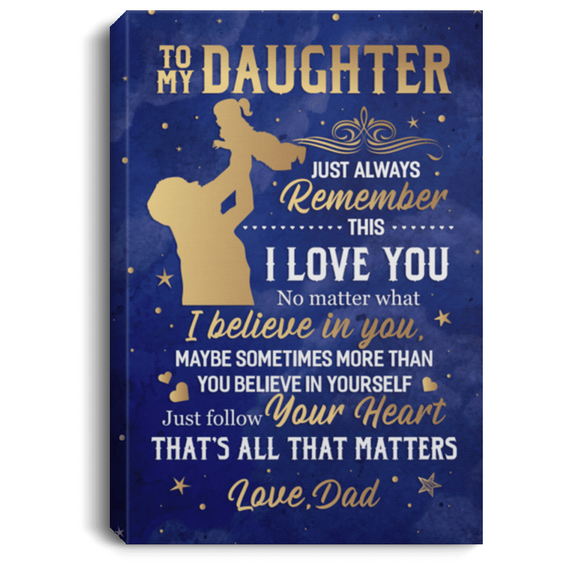 From Dad TO MY Daughter Just Always REMEMBER THIS I LOVE YOU Framed Canvas - Unframed Poster, White, 0.75'' Framed Canvas