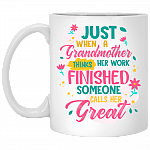 Just When A Grandmother Thinks Her Work Finished Someone Calls Her Great Ceramic Coffee Mug - Travel Mug, White, 11 oz. White Mug