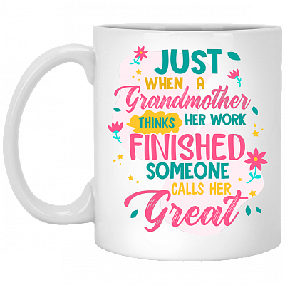 Just When A Grandmother Thinks Her Work Finished Someone Calls Her Great Ceramic Coffee Mug - Travel Mug, White, 11 oz. White Mug
