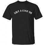 Have a Good Die Funny Sarcasm T-Shirt, Black, Unisex T-Shirt