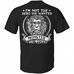 I'm Not The Hero You Wanted I'm The Monster You Needed Plain Front - Print On Back T-Shirt, Black, Unisex T-Shirt I'm Not The Hero You Wanted I'm The Monster You Needed Plain Front - Print On Back T-Shirt, Black, Unisex T-Shirt