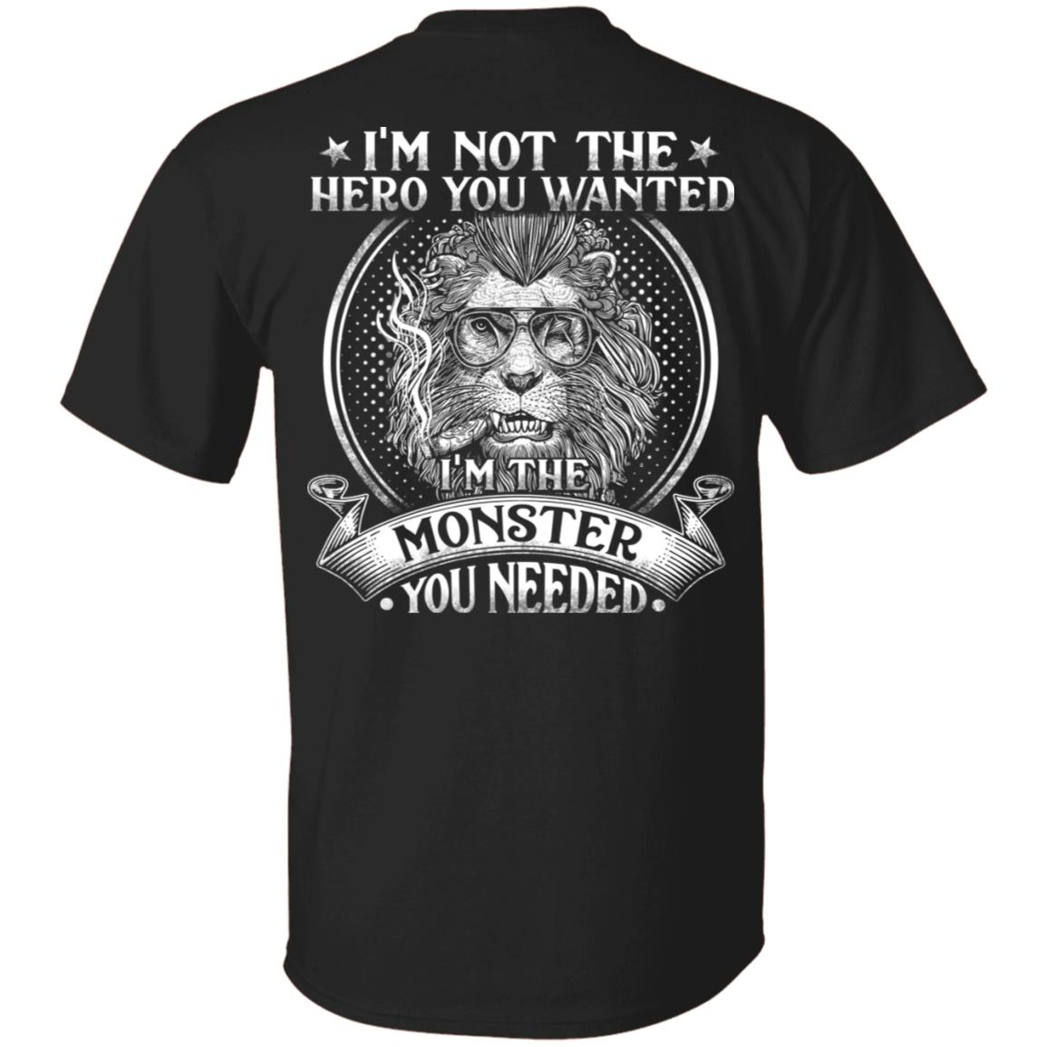 I'm Not The Hero You Wanted I'm The Monster You Needed Plain Front - Print On Back T-Shirt, Black, Unisex T-Shirt I'm Not The Hero You Wanted I'm The Monster You Needed Plain Front - Print On Back T-Shirt, Black, Unisex T-Shirt