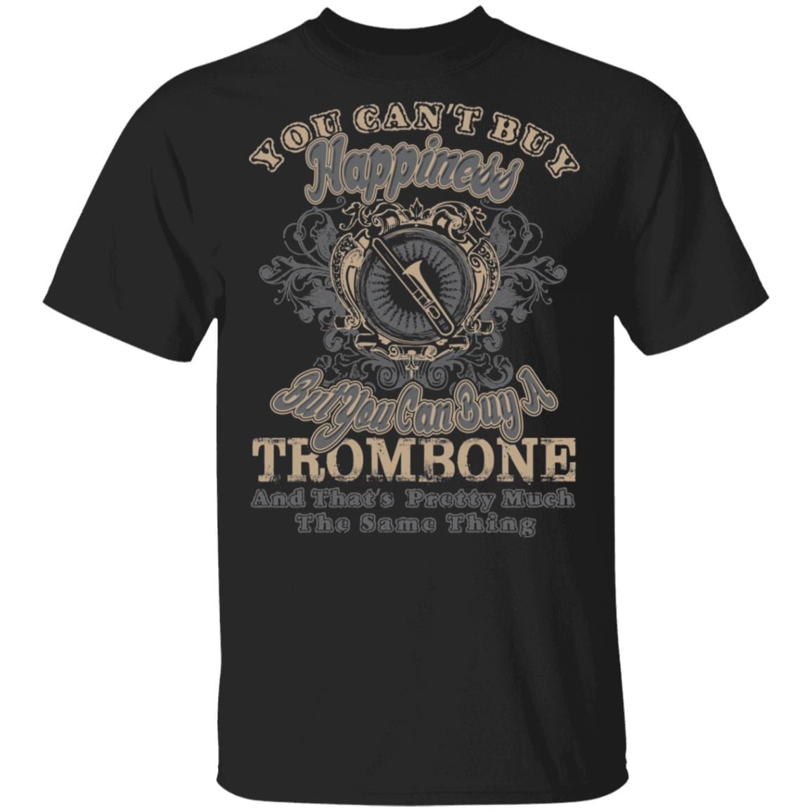 You Can't Buy Happiness But You Can Buy A Trombone That's Pretty Much The Same Thing T-Shirt, Black, Unisex T-Shirt