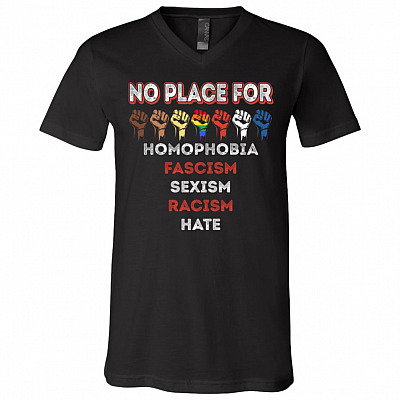 No Place For Homophobia Fascism Sexism Racism Hate T-Shirt - V-Neck Shirt - Protest Shirt, Black, V-Neck T-Shirt
