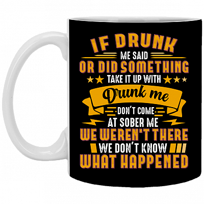 If Drunk Me Said or Did Something - Funny Drunk Ceramic Coffee Mug - Beer Stein - Water Bottle, Black, 11 oz. White Mug