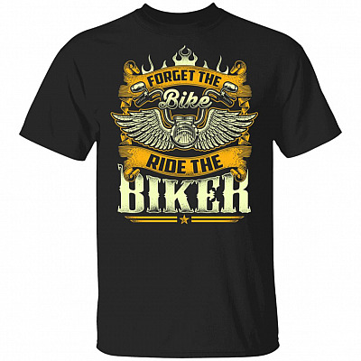 Forget the Bike Ride the Biker T-Shirt - Funny Biker Shirt for Men, Black, Unisex T-Shirt