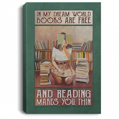 In My Dream World Books Are Free And Reading Makes You Thin Framed Canvas - Unframed Poster - Reading Wall Art, White, 0.75'' Framed Canvas