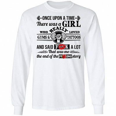 There Was A Girl Who Really Loved Gyms and Tattoos and Said Fuck A Lot Hoodie - Sweatshirt - Long Sleeve, White, Long Sleeve