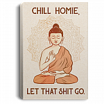 Chill Homie Let That Shit Go Framed Canvas - Unframed Poster, White, 0.75'' Framed Canvas