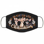 Life Is Better With Chihuahuas Washable Reusable Custom - Chihuahua Lover Printed Cloth Face Mask Cover, Black, Cloth Face Cover