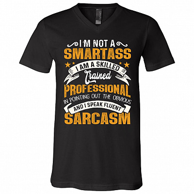 I'm Not A Smartass I Am A Skilled Trained Professional In Pointing Out The Obvious T-Shirt - V-Neck Shirt, Black, V-Neck T-Shirt