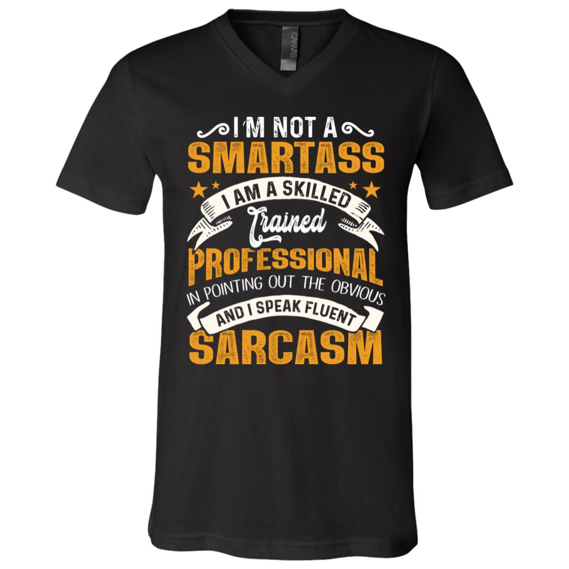 I'm Not A Smartass I Am A Skilled Trained Professional In Pointing Out The Obvious T-Shirt - V-Neck Shirt, Black, V-Neck T-Shirt