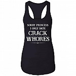 Sorry Princess I Only Date Crack Whores Funny Cotton Tank Top Tee - Ladies Racerback Tank, Black, Ladies Racerback Tank Sorry Princess I Only Date Crack Whores Funny Cotton Tank Top Tee - Ladies Racerback Tank, Black, Ladies Racerback Tank