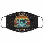 I Want To Leave - Funny Alien Mask - Washable Reusable Custom – Printed Cloth Face Mask Cover, Black, Cloth Face Mask