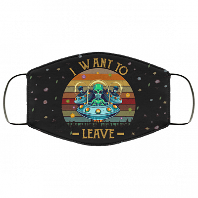 I Want To Leave - Funny Alien Mask - Washable Reusable Custom – Printed Cloth Face Mask Cover, Black, Cloth Face Mask