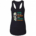 Even At My Worst I'm Fucking Incredible Cotton Tank Top Tee - Sarcastic Humor Novelty Ladies Racerback Tank, Black, Ladies Racerback Tank