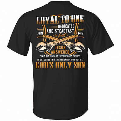 Loyal to One Jesus Is the Way the Life the Truth God's Only Son Print on Back Only, Black, Unisex T-Shirt
