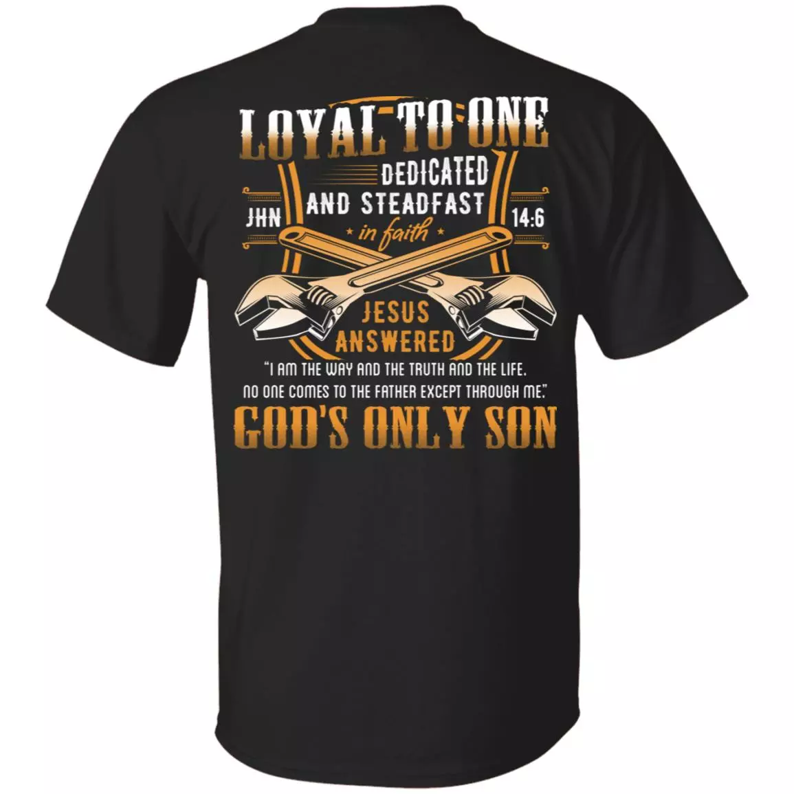 Loyal to One Jesus Is the Way the Life the Truth God's Only Son Print on Back Only, Black, Unisex T-Shirt