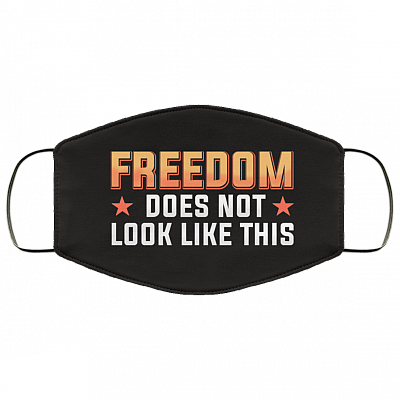 Freedom Does Not Look Like This - Funny Face Mask - Washable Reusable Custom – Printed Cloth Face Mask Cover, White, Cloth Face Cover