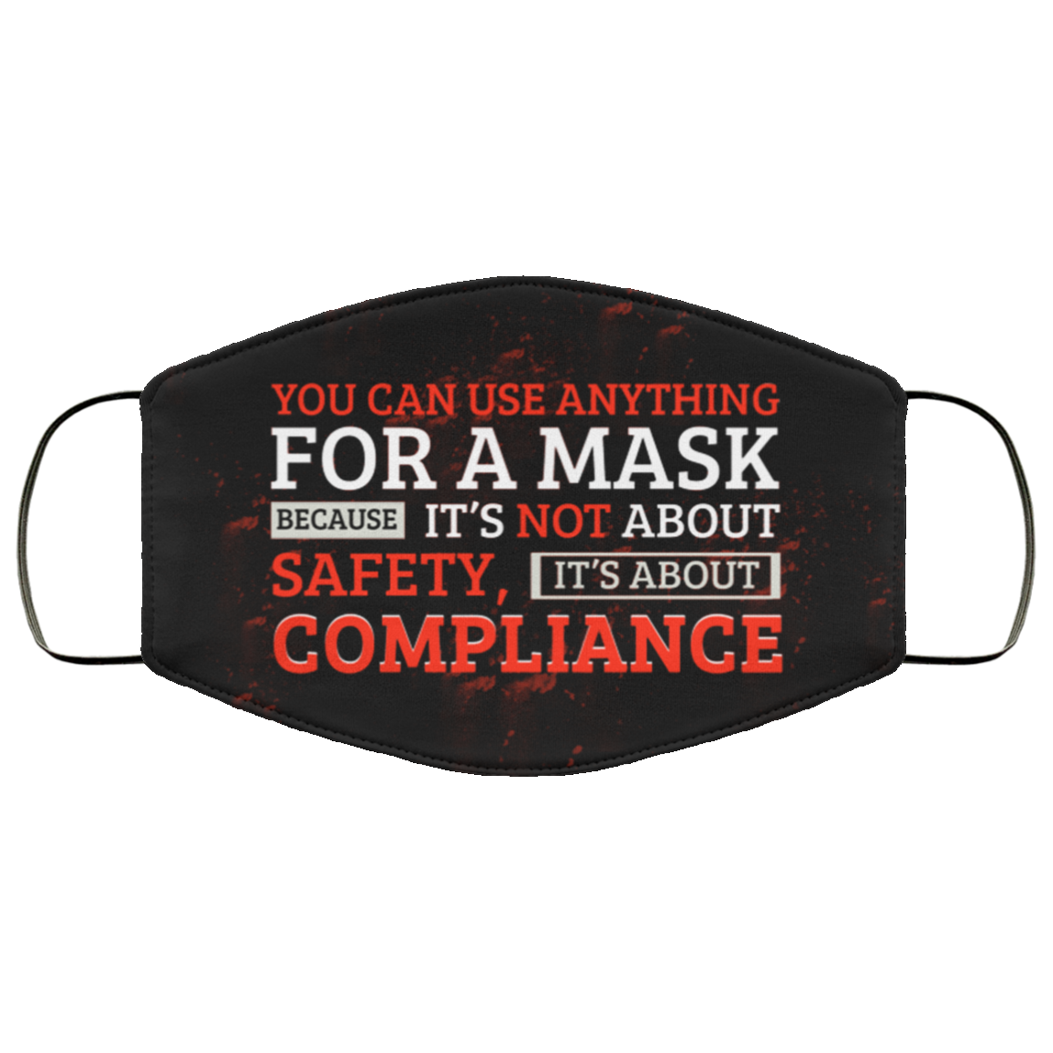 You Can Use Anything for a Mask Because It's Not About Safety Washable Reusable Custom - Printed Cloth Face Mask Cover, Black, Cloth Face Cover